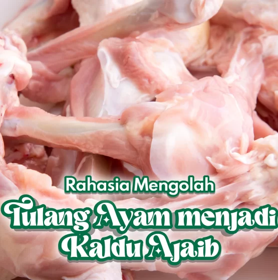 RAHASIA MENGOLAH TULANG AYAM MENJADI KALDU AJAIB!